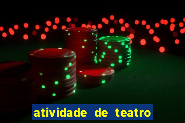 atividade de teatro 3 ano atividade sobre teatro 3 ano fundamental